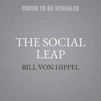 The Social Leap : The New Evolutionary Science of Who We Are, Where We Come From, and What Makes Us Happy - Bill Von Hippel