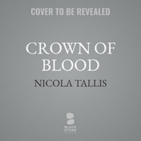 Crown of Blood : The Deadly Inheritance of Lady Jane Grey - Nicola Tallis