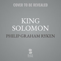 King Solomon : The Temptations of Money, Sex, and Power - Philip Graham Ryken