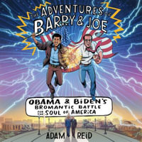 The Adventures of Barry & Joe : Obama and Biden's Bromantic Battle for the Soul of America - Adam Reid