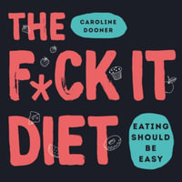 The F*ck It Diet : Eating Should Be Easy - Caroline Dooner