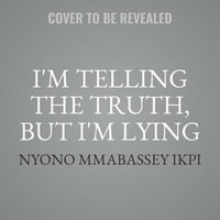 I'm Telling the Truth, But I'm Lying Lib/E : Essays - Bassey Ikpi