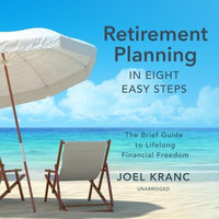 Retirement Planning in Eight Easy Steps : The Brief Guide to Lifelong Financial Freedom - Joel Karnc