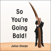 So You're Going Bald! - Julius Sharpe