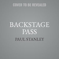 Backstage Pass : The Starchild's All-Access Guide to the Good Life - Paul Stanley