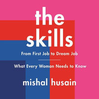 The Skills : From First Job to Dream Job-What Every Woman Needs to Know - Mishal Husain