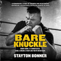 Bare Knuckle : Bobby Gunn, 71-0 Undefeated. a Dad. a Dream. a Fight Like You've Never Seen. - Library Edition - Stayton Bonner