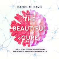 The Beautiful Cure : The Revolution in Immunology and What It Means for Your Health - Daniel M. Davis