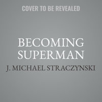 Becoming Superman Lib/E : My Journey from Poverty to Hollywood - J. Michael Straczynski