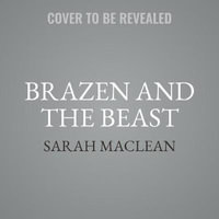 Brazen and the Beast : The Bareknuckle Bastards Book II - Sarah MacLean