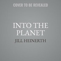 Into the Planet : My Life as a Cave Diver - Jill Heinerth