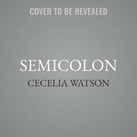 Semicolon : The Past, Present, and Future of a Misunderstood Mark - Cecelia Watson