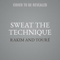 Sweat the Technique : Revelations on Creativity from the Lyrical Genius - Toure