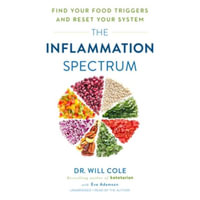 The Inflammation Spectrum : Find Your Food Triggers and Reset Your System - Will Cole