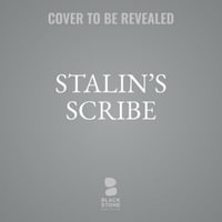 Stalin's Scribe : Literature, Ambition, and Survival; The Life of Mikhail Sholokhov - Brian J. Boeck