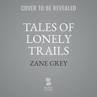 Tales of Lonely Trails - Zane Grey