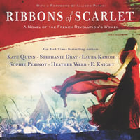 Ribbons of Scarlet Lib/E : A Novel of the French Revolution - Kate Quinn