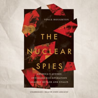 The Nuclear Spies : America's Atomic Intelligence Operation Against Hitler and Stalin - Vince Houghton