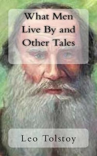 What Men Live By, and Other Tales - Leo Tolstoy