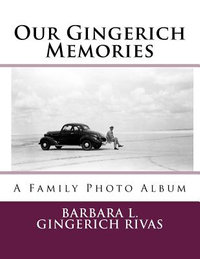 Our Gingerich Memories : A Family Photo Album - Barbara L Gingerich Rivas