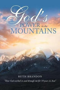 God'S Power in the Mountains : "How God Worked in and Through Me for 10 Years in Asia" - Ruth Brandon