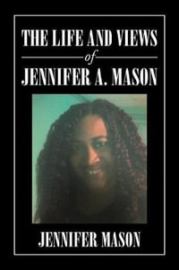 The Life and Views of Jennifer A. Mason - Jennifer Mason