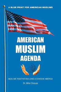 American Muslim Agenda : Muslims Together Building a Cohesive America - Dr. Mike Ghouse