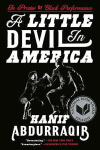 A Little Devil in America : In Praise of Black Performance - Hanif Abdurraqib