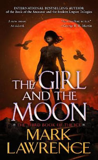 The Girl and the Moon : The Book of the Ice - Mark Lawrence