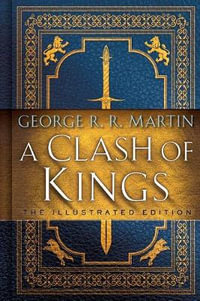 A Clash of Kings : The Illustrated Edition: A Song of Ice and Fire: Book Two - George R. R. Martin