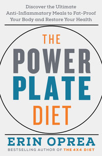 The Power Plate Diet : Discover the Ultimate Anti-Inflammatory Meals to Fat-Proof Your Body and Restore Your Health - Erin Oprea