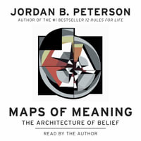 Maps of Meaning : The Architecture of Belief - Jordan B. Peterson
