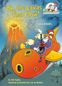 Oh, the Lavas That Flow! All about Volcanoes : All about Volcanoes - Todd Tarpley