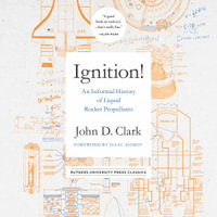 Ignition! : An Informal History of Liquid Rocket Propellants - John Drury Clark