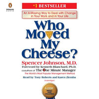 Who Moved My Cheese? : An A-Mazing Way to Deal with Change in Your Work and in Your Life - Spencer Johnson