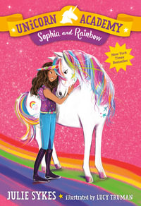 Sophia and Rainbow : Unicorn Academy : Book 1 - Julie Sykes