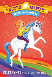 Olivia and Snowflake : Unicorn Academy : Book 6 - Julie Sykes