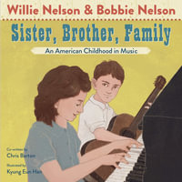 Sister, Brother, Family : An American Childhood in Music - Willie Nelson