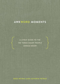 Awkword Moments : A Lively Guide to the 100 Terms Smart People Should Know - Kathryn Petras