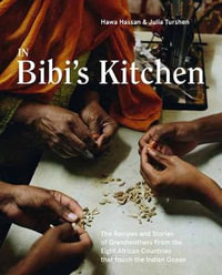 In Bibi's Kitchen : The Recipes and Stories of Grandmothers from the Eight African Countries that Touch the Indian Ocean [A Cookbook] - Hawa Hassan