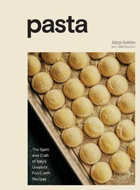 Pasta : The Spirit and Craft of Italy's Greatest Food, with Recipes [A Cookbook] - Missy Robbins