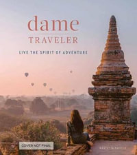 Dame Traveler : Live the Spirit of Adventure - Nastasia Yakoub