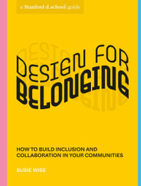 Design for Belonging : How to Build Inclusion and Collaboration in Your Communities - Susie Wise