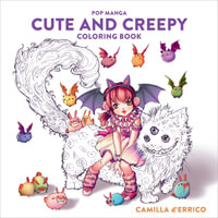Pop Manga Cute and Creepy Coloring Book : Adult Colouring Book - Camilla D'Errico