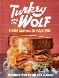 Turkey and the Wolf : Flavor Trippin' in New Orleans [A Cookbook] - Mason Hereford