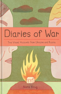 Diaries of War : Two Visual Accounts from Ukraine and Russia [A Graphic Novel History] - Nora Krug