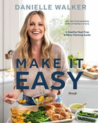 Make It Easy : A Healthy Meal Prep and Menu Planning Guide [A Cookbook] - Danielle Walker