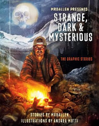 MrBallen Presents: Strange, Dark & Mysterious : The Graphic Stories - MrBallen