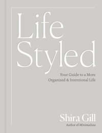 Lifestyled : Your Guide to a More Organized & Intentional Life - Shira Gill