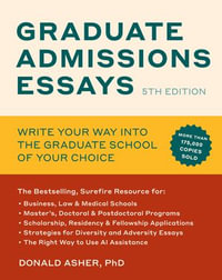 Graduate Admissions Essays, Fifth Edition : Write Your Way into the Graduate School of Your Choice - Donald Asher